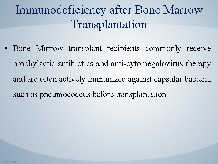 Immunodeficiency after Bone Marrow Transplantation • Bone Marrow transplant recipients commonly receive prophylactic antibiotics