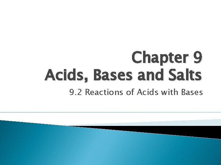 Chapter 9 Acids, Bases and Salts 9. 2 Reactions of Acids with Bases 