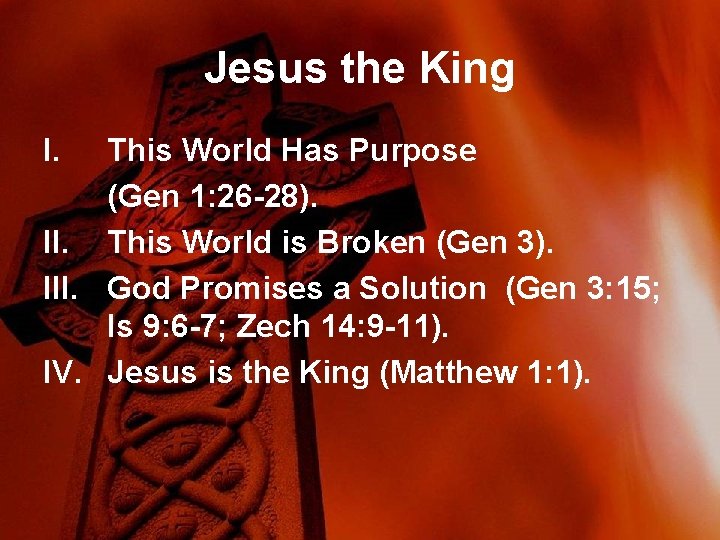 Jesus the King I. This World Has Purpose (Gen 1: 26 -28). II. This