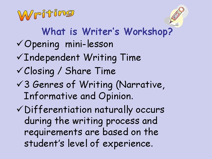 What is Writer’s Workshop? ü Opening mini-lesson ü Independent Writing Time ü Closing /