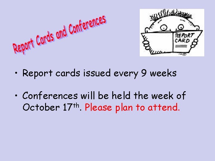  • Report cards issued every 9 weeks • Conferences will be held the