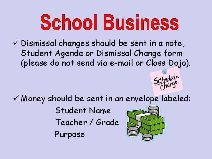 ü Dismissal changes should be sent in a note, Student Agenda or Dismissal Change