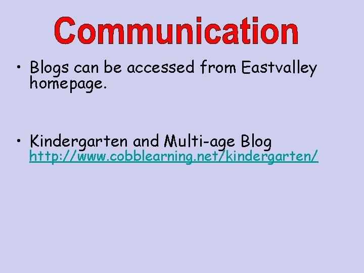  • Blogs can be accessed from Eastvalley homepage. • Kindergarten and Multi-age Blog