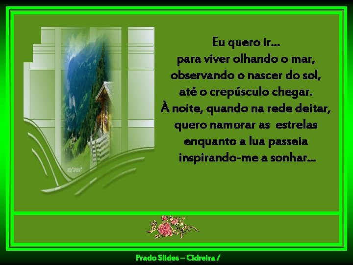 Eu quero ir. . . para viver olhando o mar, observando o nascer do