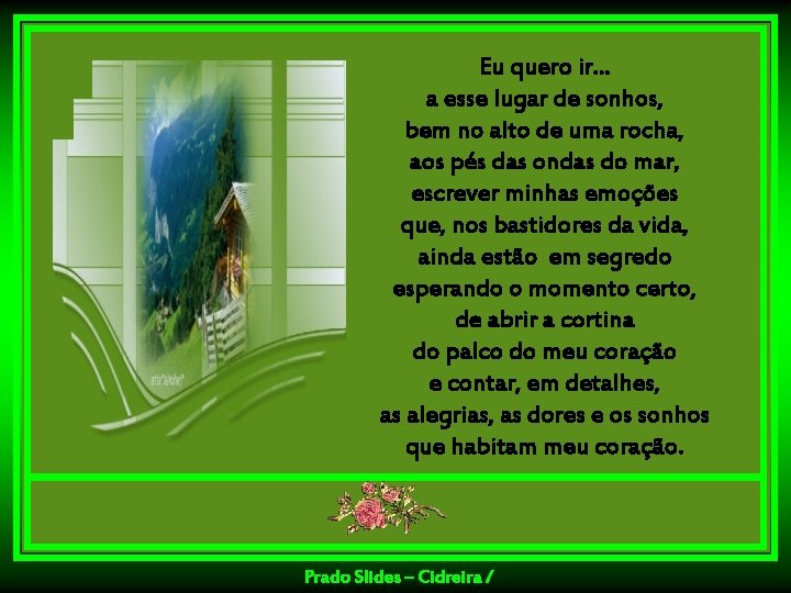 Eu quero ir. . . a esse lugar de sonhos, bem no alto de