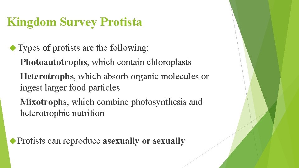 Kingdom Survey Protista Types of protists are the following: Photoautotrophs, which contain chloroplasts Heterotrophs,