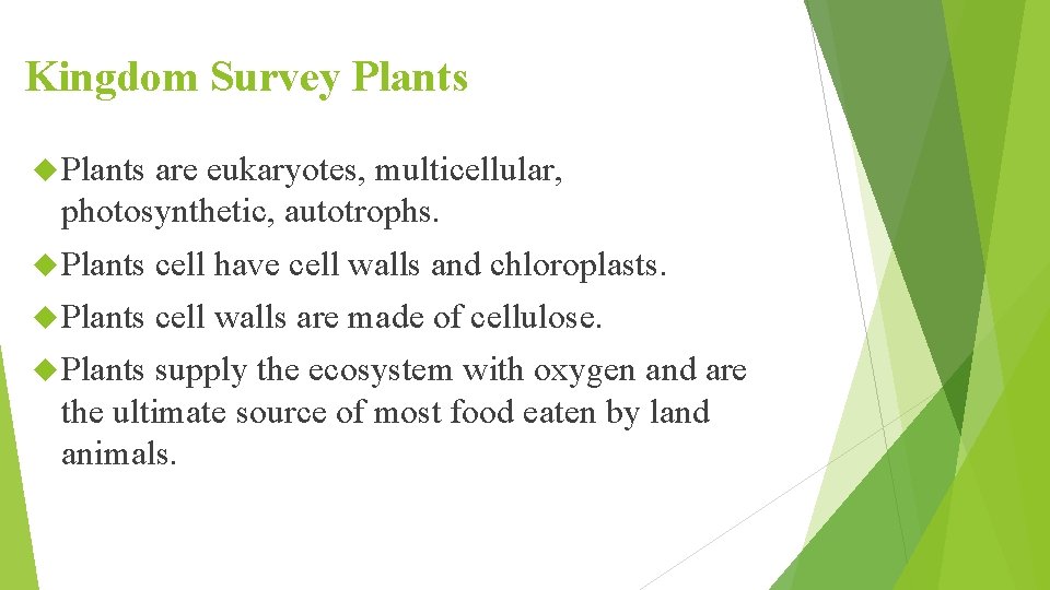 Kingdom Survey Plants are eukaryotes, multicellular, photosynthetic, autotrophs. Plants cell have cell walls and