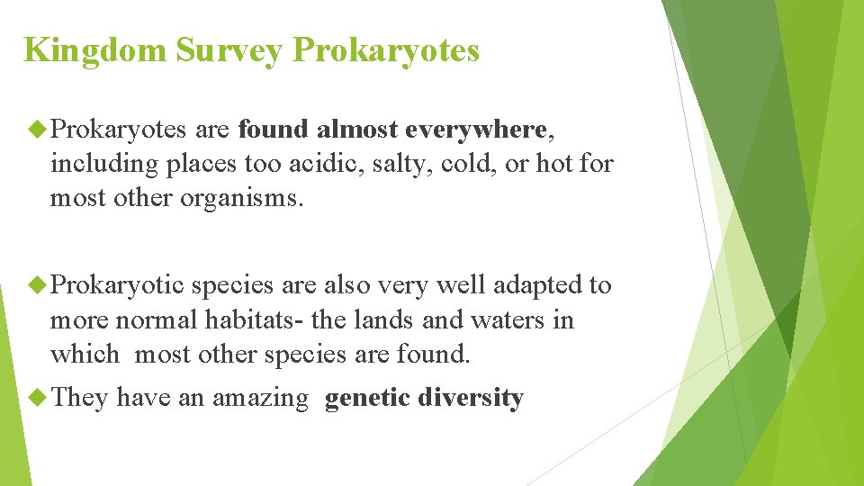 Kingdom Survey Prokaryotes are found almost everywhere, including places too acidic, salty, cold, or