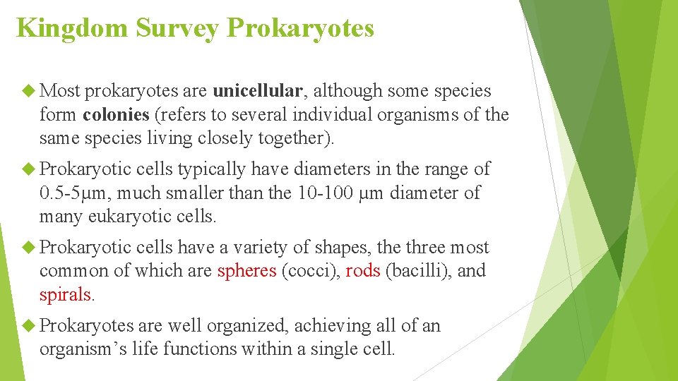 Kingdom Survey Prokaryotes Most prokaryotes are unicellular, although some species form colonies (refers to