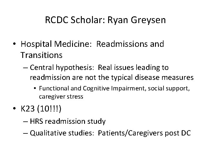 RCDC Scholar: Ryan Greysen • Hospital Medicine: Readmissions and Transitions – Central hypothesis: Real