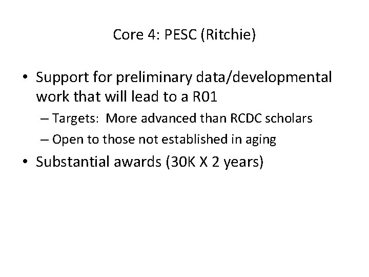 Core 4: PESC (Ritchie) • Support for preliminary data/developmental work that will lead to