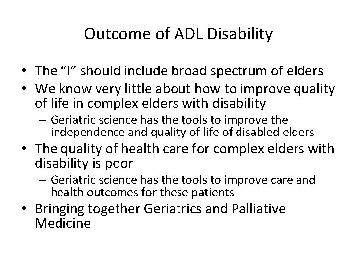 Outcome of ADL Disability • The “I” should include broad spectrum of elders •