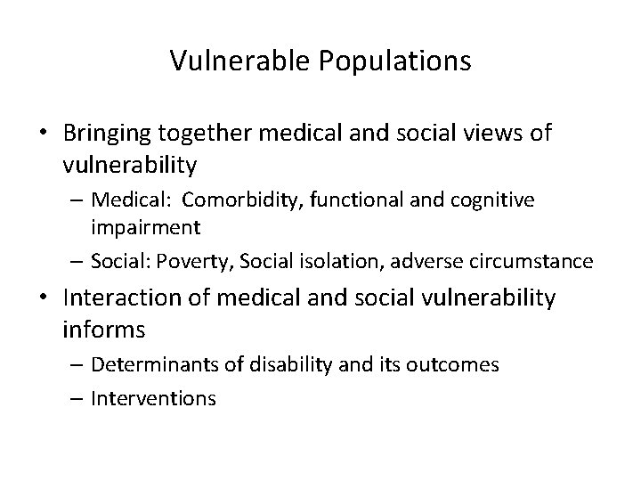 Vulnerable Populations • Bringing together medical and social views of vulnerability – Medical: Comorbidity,