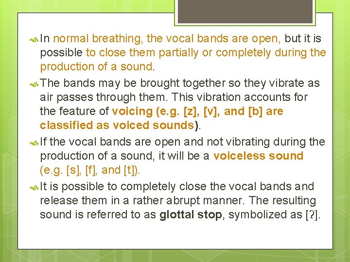  In normal breathing, the vocal bands are open, but it is possible to