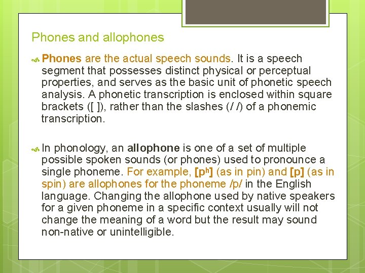 Phones and allophones Phones are the actual speech sounds. It is a speech segment