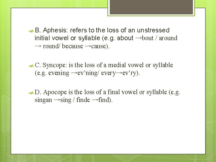  B. Aphesis: refers to the loss of an unstressed initial vowel or syllable