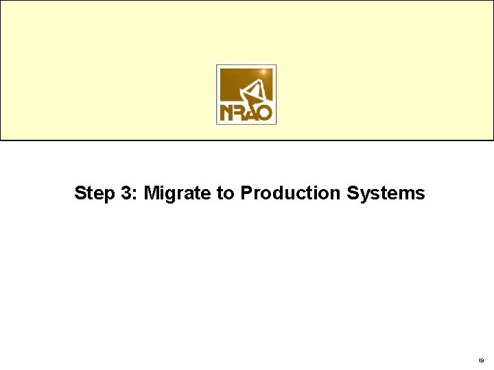 Step 3: Migrate to Production Systems 19 Step 3: Migrate to Production Systems 19
