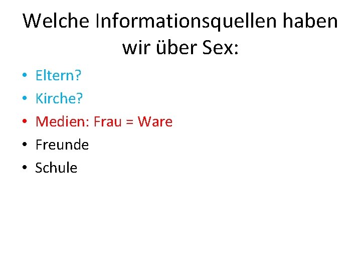 Welche Informationsquellen haben wir über Sex: • • • Eltern? Kirche? Medien: Frau =