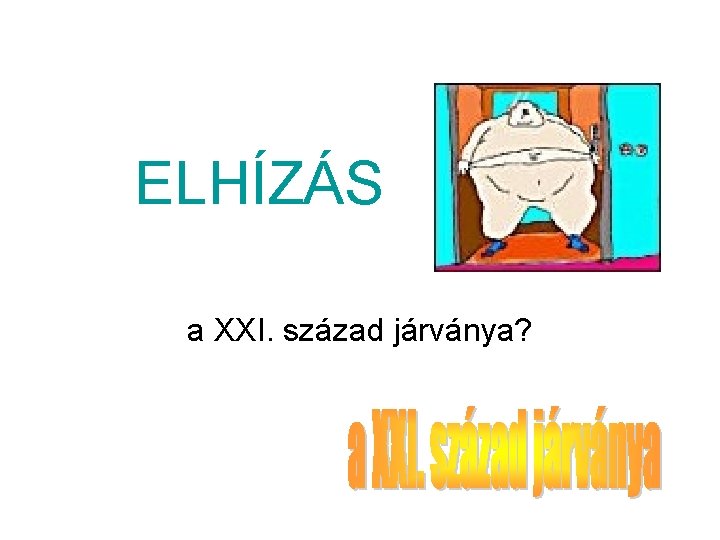 ELHÍZÁS a XXI. század járványa? 