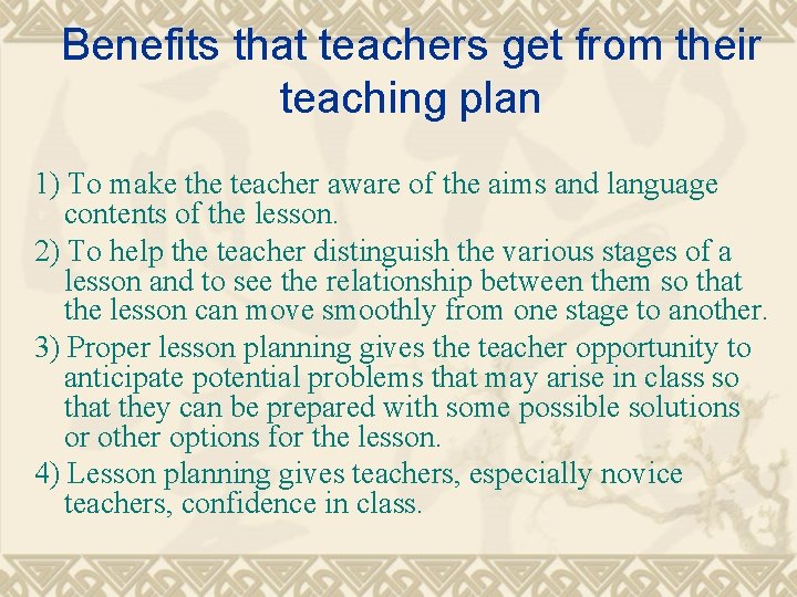 Benefits that teachers get from their teaching plan 1) To make the teacher aware