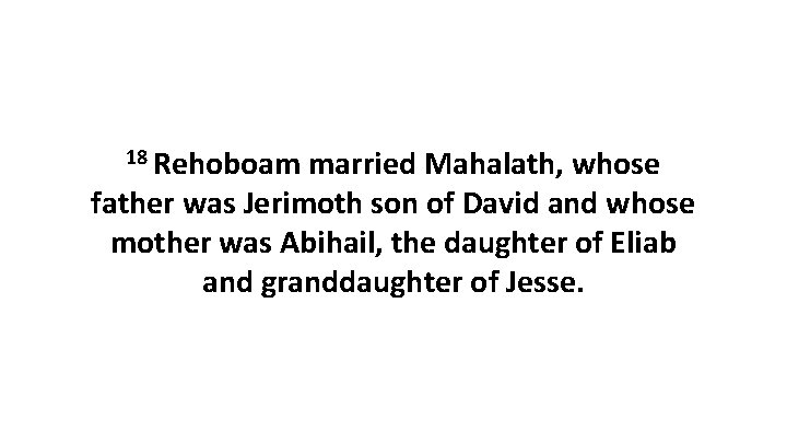 18 Rehoboam married Mahalath, whose father was Jerimoth son of David and whose mother