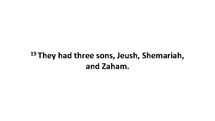 19 They had three sons, Jeush, Shemariah, and Zaham. 