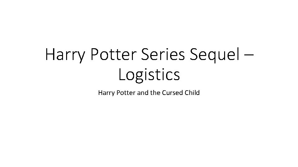 Harry Potter Series Sequel – Logistics Harry Potter and the Cursed Child Harry Potter Series Sequel – Logistics Harry Potter and the Cursed Child