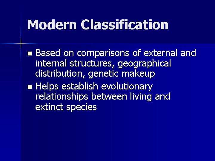 Modern Classification Based on comparisons of external and internal structures, geographical distribution, genetic makeup