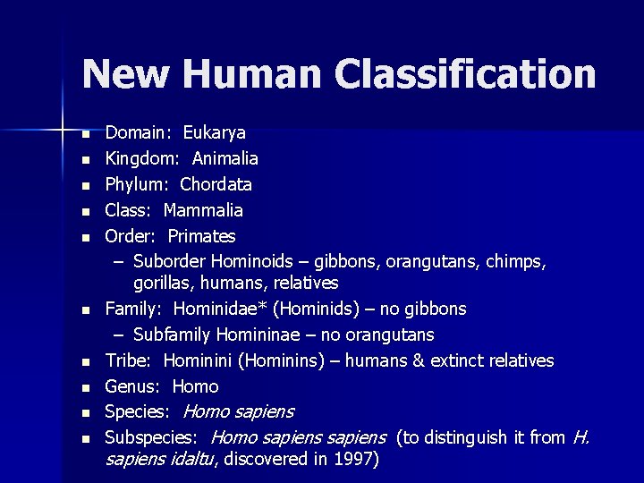 New Human Classification n n Domain: Eukarya Kingdom: Animalia Phylum: Chordata Class: Mammalia Order: