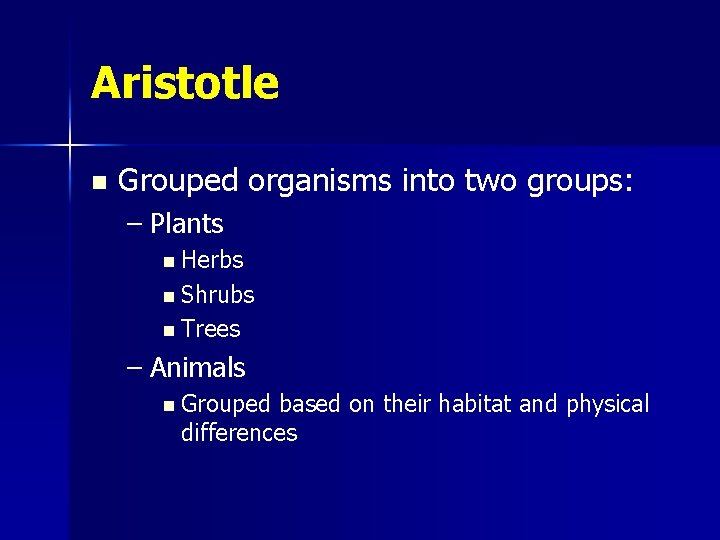 Aristotle n Grouped organisms into two groups: – Plants n Herbs n Shrubs n