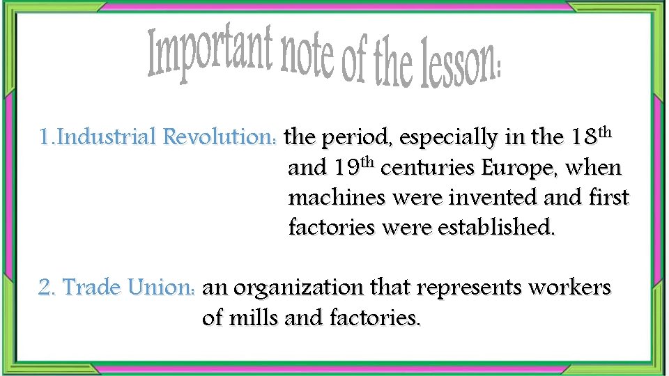 1. Industrial Revolution: the period, especially in the 18 th and 19 th centuries