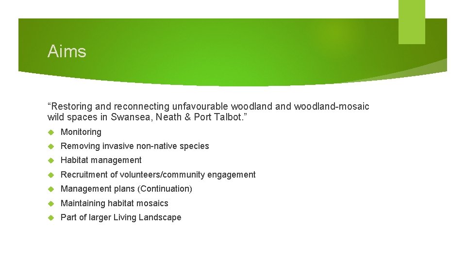 Aims “Restoring and reconnecting unfavourable woodland-mosaic wild spaces in Swansea, Neath & Port Talbot.