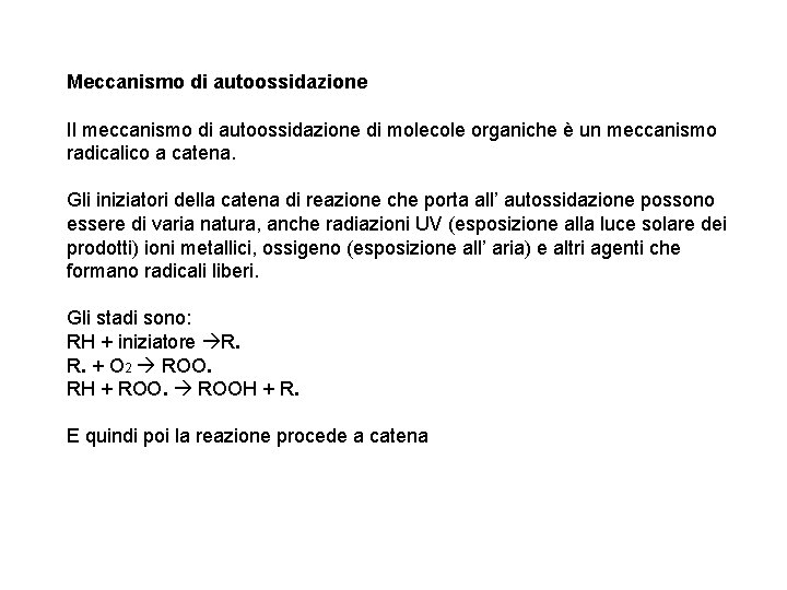 Meccanismo di autoossidazione Il meccanismo di autoossidazione di molecole organiche è un meccanismo radicalico