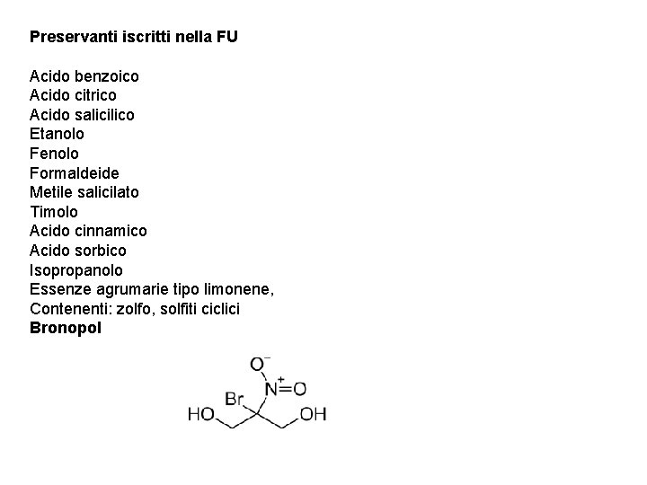 Preservanti iscritti nella FU Acido benzoico Acido citrico Acido salicilico Etanolo Fenolo Formaldeide Metile