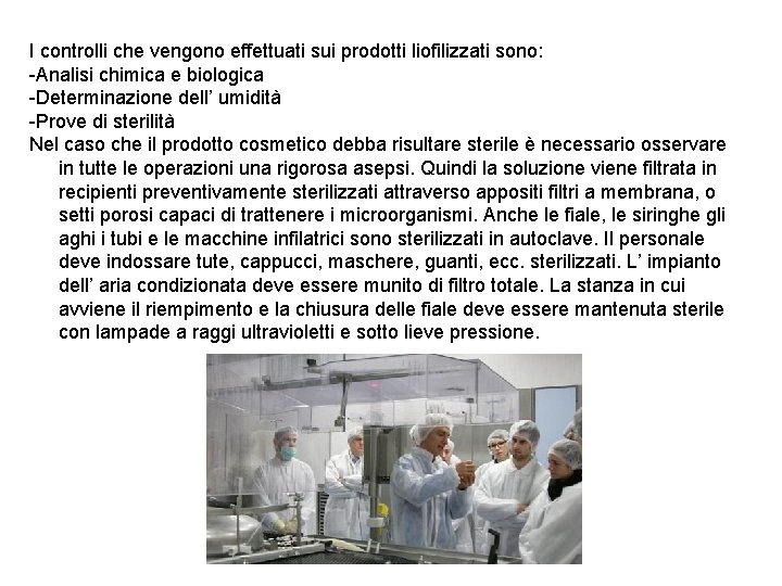 I controlli che vengono effettuati sui prodotti liofilizzati sono: -Analisi chimica e biologica -Determinazione