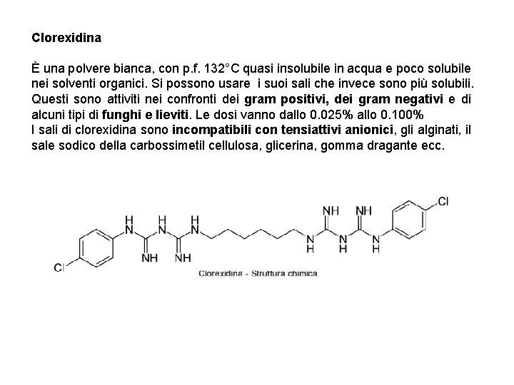 Clorexidina È una polvere bianca, con p. f. 132°C quasi insolubile in acqua e