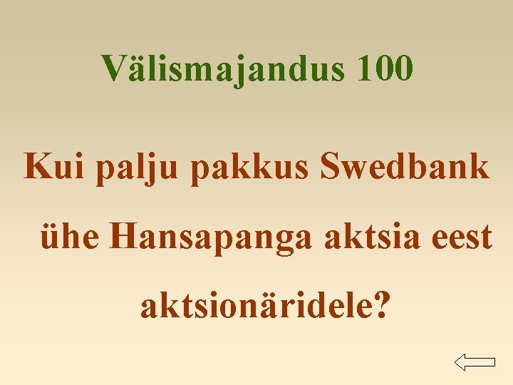 Välismajandus 100 Kui palju pakkus Swedbank ühe Hansapanga aktsia eest aktsionäridele? 