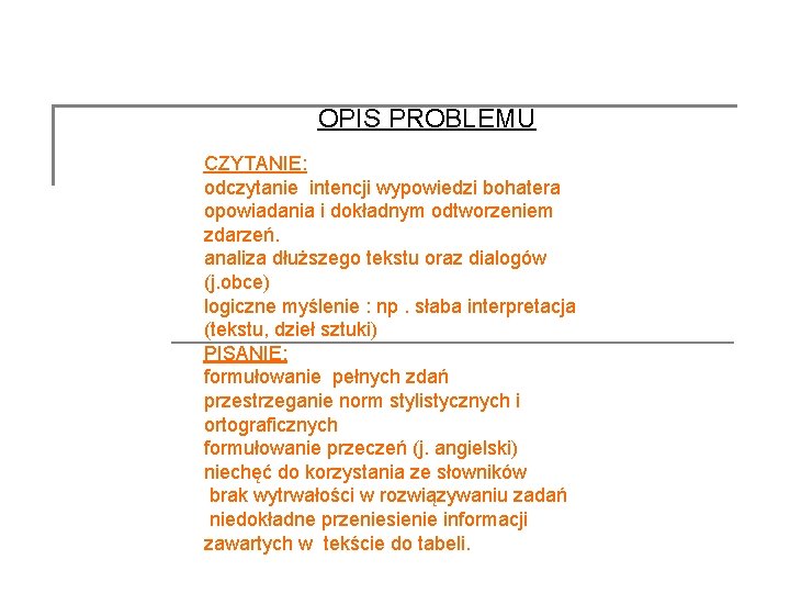 OPIS PROBLEMU CZYTANIE: odczytanie intencji wypowiedzi bohatera opowiadania i dokładnym odtworzeniem zdarzeń. analiza dłuższego