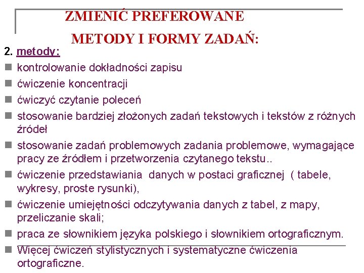 ZMIENIĆ PREFEROWANE METODY I FORMY ZADAŃ: 2. metody: kontrolowanie dokładności zapisu ćwiczenie koncentracji ćwiczyć