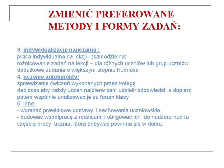 ZMIENIĆ PREFEROWANE METODY I FORMY ZADAŃ: 3. indywidualizacje nauczania : praca indywidualna na lekcji–