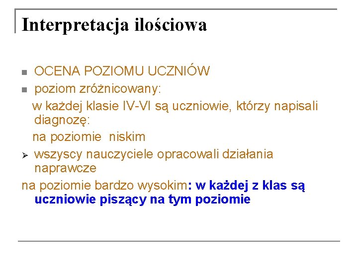 Interpretacja ilościowa OCENA POZIOMU UCZNIÓW poziom zróżnicowany: w każdej klasie IV-VI są uczniowie, którzy