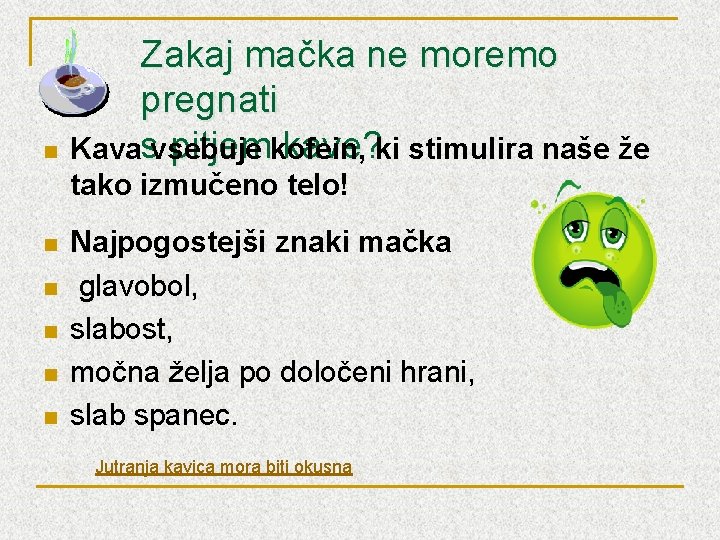 n Zakaj mačka ne moremo pregnati pitjemkofein, kave? ki stimulira naše že Kavasvsebuje tako