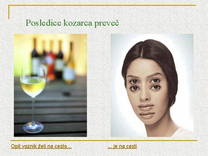 Posledice kozarca preveč Opit voznik želi na cesto. . . je na cesti 