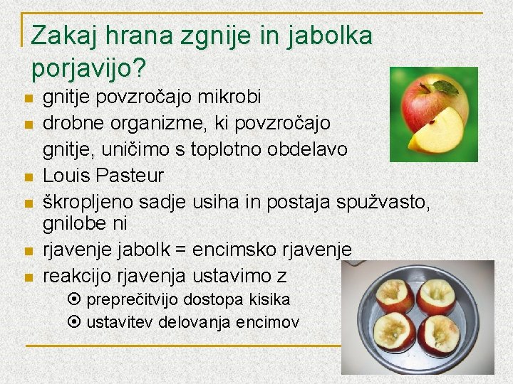 Zakaj hrana zgnije in jabolka porjavijo? n n n gnitje povzročajo mikrobi drobne organizme,