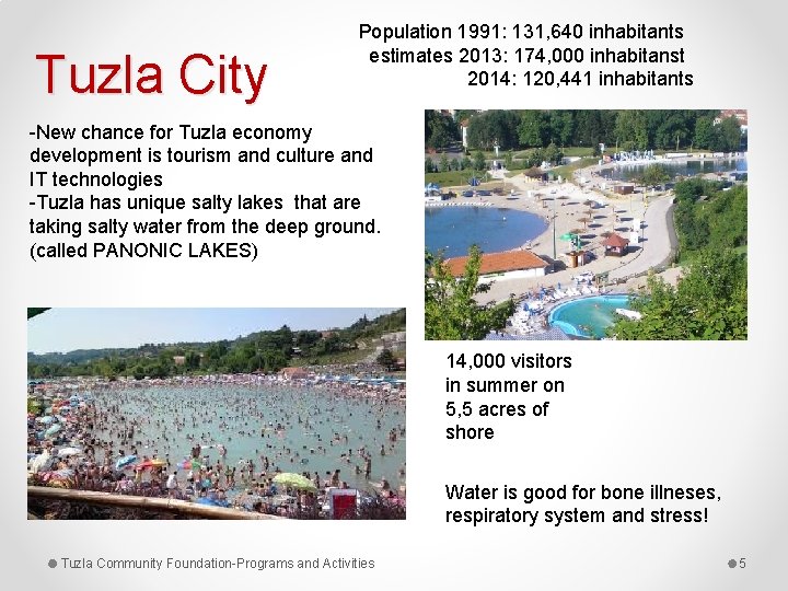 Tuzla City Population 1991: 131, 640 inhabitants estimates 2013: 174, 000 inhabitanst 2014: 120,
