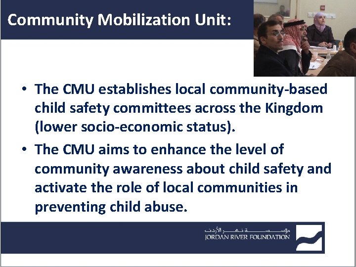 Community Mobilization Unit: • The CMU establishes local community-based child safety committees across the