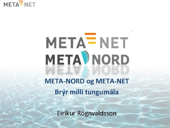 META-NORD og META-NET Brýr milli tungumála Eiríkur Rögnvaldsson 15. 9. 2021 Hugvísindaþing 1/14 