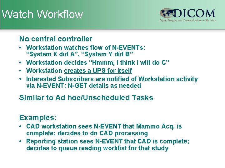 Watch Workflow No central controller • Workstation watches flow of N-EVENTs: “System X did
