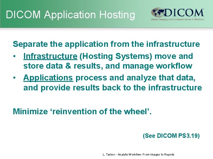 DICOM Application Hosting Separate the application from the infrastructure • Infrastructure (Hosting Systems) move