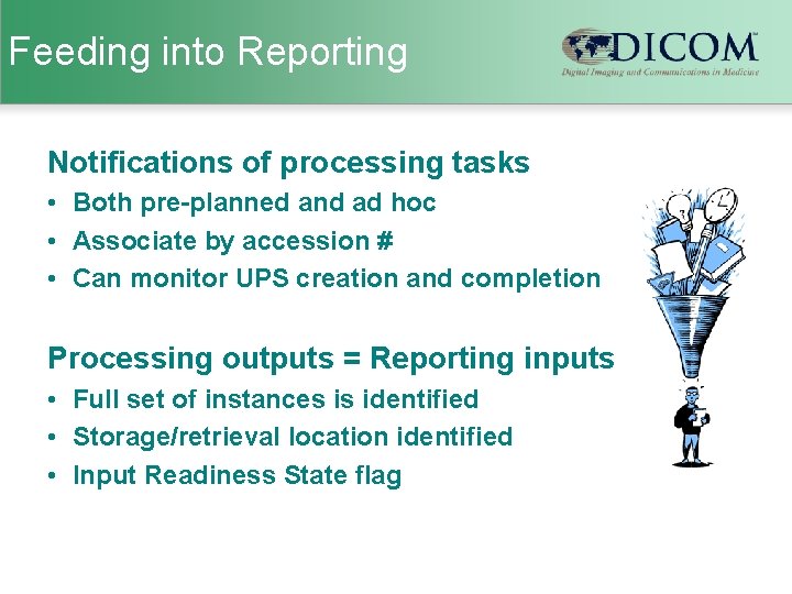 Feeding into Reporting Notifications of processing tasks • Both pre-planned and ad hoc •
